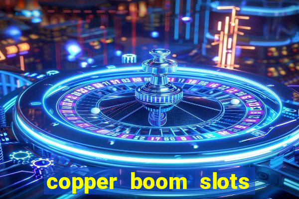 copper boom slots paga mesmo